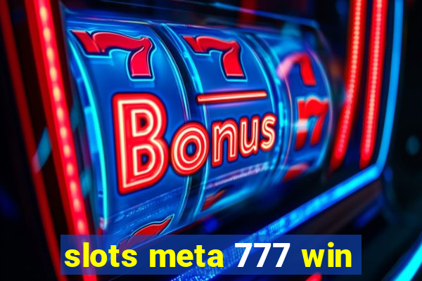 slots meta 777 win